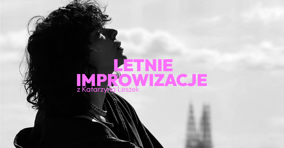 CYKL LETNICH IMPROWIZACJI z Katarzyną Leszek
